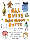 All Butts Are Good Butts : Celebrate Your Derriere with Booty Affirmations, As*trology, Tushie Trivia, and More-9781646045006
