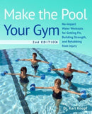 Make the Pool Your Gym, 2nd Edition : No-Impact Water Workouts for Getting Fit, Building Strength, and Rehabbing-9781646045075