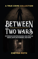 Between Two Wars: A True Crime Collection : Mysterious Disappearances, High-Profile Heists, Baffling Murders, and More (Includes Cases Like H. H. Holmes, the Assassination of President James Garfield,-9781646045433