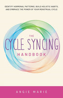 The Cycle Syncing Handbook : Identify Hormonal Patterns, Build Holistic Habits, and Embrace the Power of Your Menstrual Cycle-9781646045600