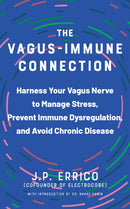 The Vagus-immune Connection : Harness Your Vagus Nerve to Manage Stress, Prevent Immune Dysregulation, and Avoid Chronic Disease-9781646046195