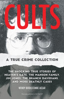 Cults: A True Crime Collection : The Shocking True Stories of Heaven's Gate, the Manson Family, Jim Jones, the Branch Davidians, and More Deathly Cases-9781646046201