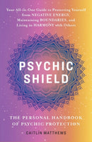 Psychic Shield: The Personal Handbook Of Psychic Protection : Your All-In-One Guide to Protecting Yourself from Negative Energy, Maintaining Boundaries, and Living in Harmony with Others-9781646046249