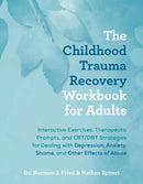 The Childhood Trauma Recovery Workbook For Adults : Interactive Exercises, Therapeutic Prompts, and CBT/DBT Strategies for Dealing with Depression, Anxiety, Shame, and Other Effects of Abuse-9781646046256