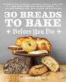 30 Breads to Bake Before You Die : The World's Best Sourdough, Croissants, Focaccia, Bagels, Pita, and More from Your Favorite Bakers (Including Dominique Ansel, Duff Goldman, and Deb Perelman)-9781646046799