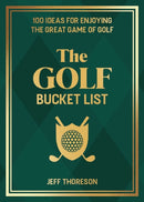 The Golf Bucket List : 100 Ideas for Enjoying the Great Game of Golf-9781646046850