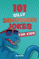 101 Silly Dinosaur Jokes For Kids-9781646046904
