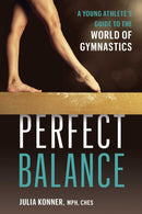 Perfect Balance : A Young Athlete's Guide to the World of Gynmastics-9781646046980