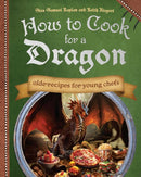 How To Cook For A Dragon : Olde Recipes for Young Chefs-9781646047000