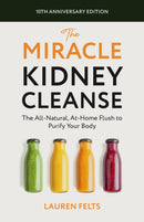 The Miracle Kidney Cleanse : The All-Natural, At-Home Flush to Purify Your Body (10th Anniversary Cover)-9781646047048