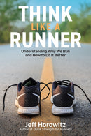 Think Like a Runner : Understanding Why We Run and How to Do It Better-9781646047116