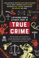 Listverse.com's Ultimate Book of True Crime : A Collection of Gripping Facts and Disturbing Details about Infamous Serial Killers, Notorious Cult Leaders, Scandalous Con Artists, and More (Perfect Tru-9781646047239