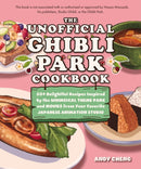 The Unofficial Ghibli Park Cookbook : 50+ Delightful Recipes Inspired by the Whimsical Theme Park and Movies from Your Favorite Japanese Animation Studio-9781646047253