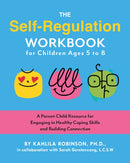 The Self-Regulation Workbook for Children Ages 5 to 8 : A Parent-Child Resource for Engaging in Healthy Coping Skills and Building Connection-9781646047604