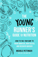The Young Runner's Guide to Nutrition : How to Fuel Your Body to Train Smarter, Run Faster, and Recover Quicker-9781646047772