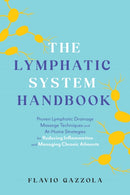 The Lymphatic System Handbook : Proven Lymphatic Drainage Massage Techniques and At-Home Strategies for Reducing Inflammation and Managing Chronic Ailments-9781646047857