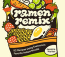 Ramen Remix : 52 Recipes Using Everyone's Favorite Instant Noodle-9781646047918