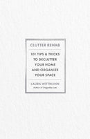 Clutter Rehab : 101 Tips and Tricks to Declutter Your Home, Organize Your Space, and Take Control of Your Life-9781646047987