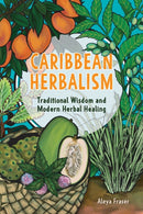Carribbean Herbalism : Traditional Wisdom and Modern Herbal Healing-9781646048168