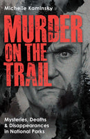Murder on the Trail : Mysteries, Deaths, and Disappearances in National Parks (Featuring Gabby Petito, Toni Henthorn, Gary Michael Hilton, and More)-9781646048182
