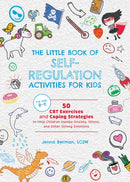 Little Book of Self-Regulation Activities for Kids : 50 CBT Exercises and Coping Strategies to Help Children Handle Anxiety, Stress, and Other Strong Emotions-9781646048922