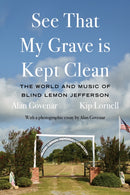 See That My Grave is Kept Clean : The World and Music of Blind Lemon Jefferson-9781646053124