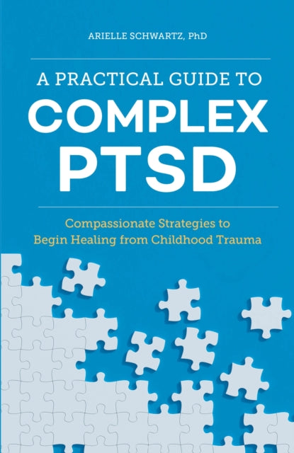 A Practical Guide to Complex PTSD : Compassionate Strategies to Begin Healing from Childhood Trauma-9781646116140