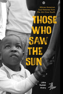 Those Who Saw the Sun : African American Oral Histories From the Jim Crow South-9781646144624