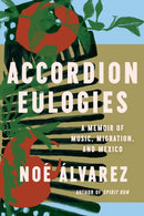 Accordion Eulogies : A Memoir of Music, Migration, and Mexico-9781646222735