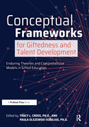 Conceptual Frameworks for Giftedness and Talent Development : Enduring Theories and Comprehensive Models in Gifted Education-9781646320486