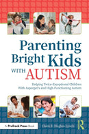 Parenting Bright Kids With Autism : Helping Twice-Exceptional Children With Asperger's and High-Functioning Autism-9781646320639