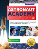 Astronaut Academy : Inquiry-Based Science Lessons for Advanced and Gifted Students in Grades 2-3-9781646320950