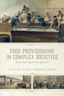 Food Provisioning in Complex Societies : Zooarchaeological Perspectives-9781646420988