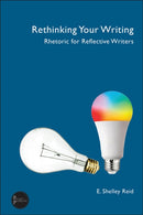 Rethinking Your Writing : Rhetoric for Reflective Writers-9781646426690