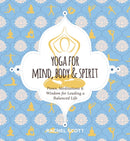 Yoga for Mind, Body and   Spirit : Poses, Meditations and   Wisdom for Leading a Balanced Life-9781646430925