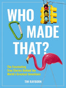 Who Made That? : The Fascinating True Stories Behind the World's Greatest Inventions-9781646432158