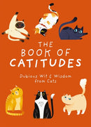The Book of Catitudes : Dubious Wit and   Wisdom from Cats-9781646433469