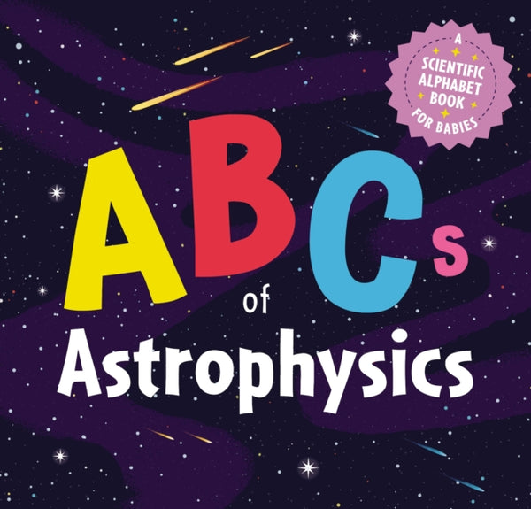 ABCs of Astrophysics : A Scientific Alphabet Book for Babies-9781646433483