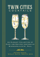 Twin Cities Cocktails : An Elegant Collection of Over 100 Recipes Inspired by Minneapolis and   Saint Paul-9781646434176