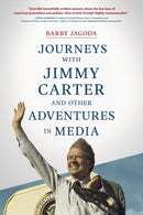 Journeys with Jimmy Carter and other Adventures in Media-9781646630318