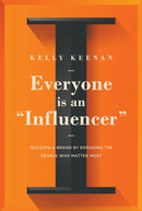 Everyone Is An "Influencer" : Building A Brand By Engaging The People Who Matter Most-9781646870110