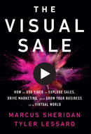 The Visual Sale : How to Use Video to Explode Sales, Drive Marketing, and Grow Your Business in a Virtual World-9781646870189