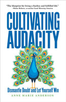 Cultivating Audacity : Dismantle Doubt and Let Yourself Win-9781646871698
