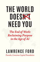 The World Doesn't Need You : The End of Work: Reclaiming Purpose in the Age of AI-9781646872169