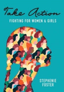 Take Action : Fighting for Women & Girls-9781647044787