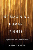Reimagining Human Rights : Religion and the Common Good-9781647120351