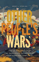 Other People's Wars : The US Military and the Challenge of Learning from Foreign Conflicts-9781647120597