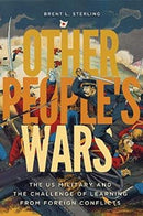 Other People's Wars : The US Military and the Challenge of Learning from Foreign Conflicts-9781647120603