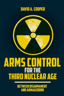 Arms Control for the Third Nuclear Age : Between Disarmament and Armageddon-9781647121310