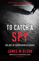 To Catch a Spy : The Art of Counterintelligence-9781647121488